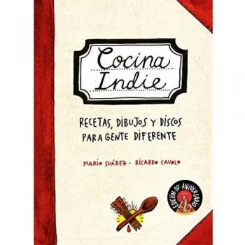 Cocina indie: Recetas, dibujos y discos para gente diferente (Guías ilustradas