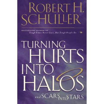 Transformative Healing Book: Turning Hurts Into Halos and Scars Into Stars by Robert H. Schuller
