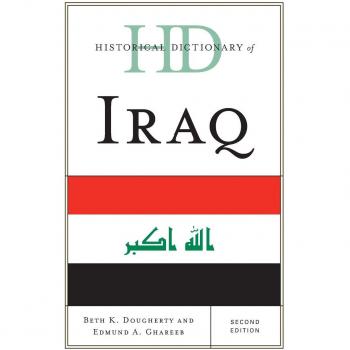 Iraq Historical Dictionary: Comprehensive Reference Guide to Iraq's History and Culture