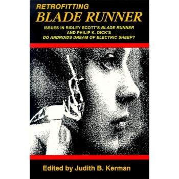 Retrofitting Blade Runner: Issues in Ridley Scott's Blade Runner and Philip K. Dick's Do Android's Dream of Electric Sheep?: Issues in Ridley ... Dick's Do Androids Dream of Electric Sheep?