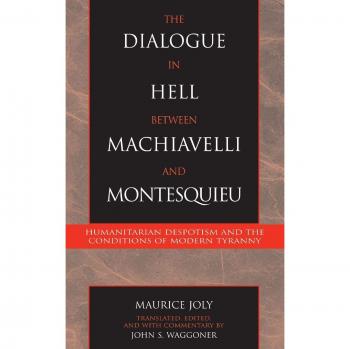 Machiavelli and Montesquieu's Dialogue in Hell: Humanitarian Despotism Analysis (Paperback)
