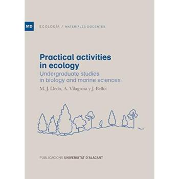 Practical activities in ecology: Undergraduate studies in biology and marine sciences - Lledó Solbes, María José;Vilagrosa Carmona, Alberto;Bellot Abad, Juan Francisco