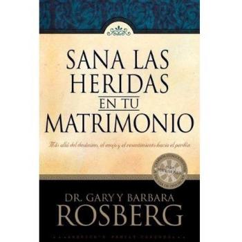 Sana las Heridas en Tu Matrimonio: Mas Alla del Desanimo, el Enojo y el Resentimiento Hacia el Perdon = Healing the Hurt in Your Marriage: Más Allá ... Hacia El Perdón