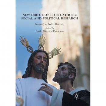 New Directions for Catholic Social and Political Research: Humanity vs. Hyper-Modernity