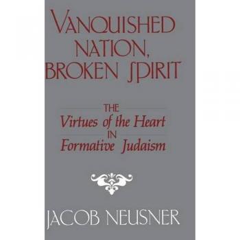 Nación Vencida, Espíritu Roto: Las Virtudes del Corazón en el Judaísmo Formativo - Tapa Dura de Jacob Neusner