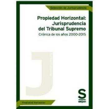 Propiedad Horizontal: Jurisprudencia del Tribunal Supremo. Crónica de los años 2000-2015