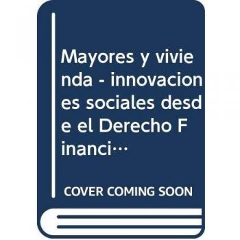 Mayores y vivienda. Innovaciones sociales desde el Derecho Financiero y Tributario