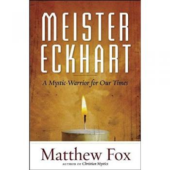 Meister Eckhart: A Mystic-warrior for Our Times