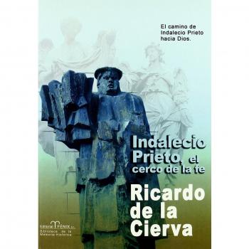 Indalecio Prieto: El Cerco De La Fe