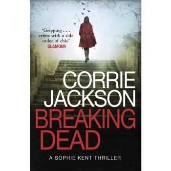 Thriller Debut Impactante: Breaking Dead - Serie Sophie Kent 01
