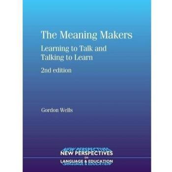 The Meaning Makers: Learning to Talk and Talking to Learn