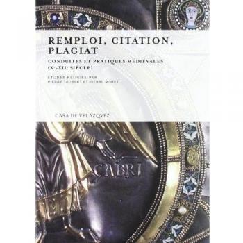 Remploi, citation, plagiat: Conduites et pratiques médiévales