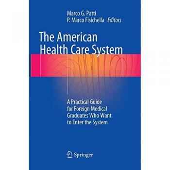 The American Health Care System: A Practical Guide for Foreign Medical Graduates Who Want to Enter the System