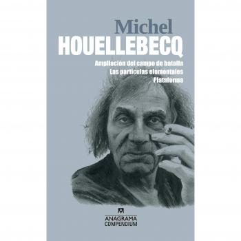 Michel Houellebecq: Ampliación del campo de batalla / Las partículas elementales / Plataforma: 16 - Houellebecq, Michel