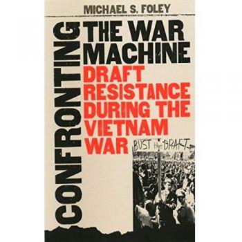 Confronting the War Machine: Draft Resistance during the Vietnam War