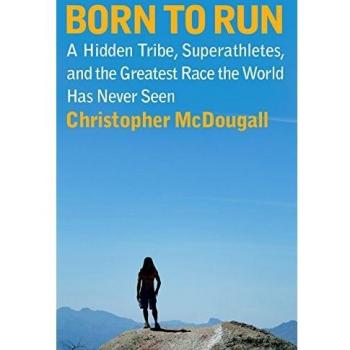 Born to Run: A Hidden Tribe, Superathletes, and the Greatest Race the World Has Never Seen - Book by Christopher McDougall