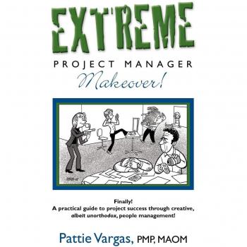Extreme Project Manager Makeover: Transformational Strategies for Success