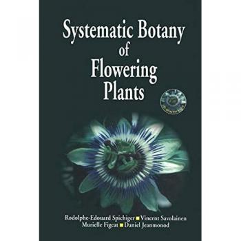 Systematic Botany of Flowering Plants: A New Phytogenetic Approach of the Angiosperms of the Temperate and Tropical Regions