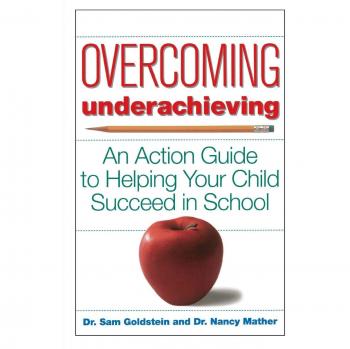 Overcoming Underachieving: An Action Guide to Helping Your Child Succeed in School