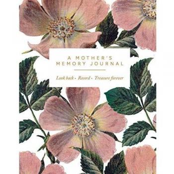 A Mother's Memory Journal: Look Back. Record. Treasure Forever.