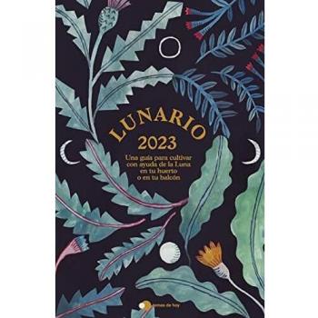 Lunario 2023: Una guía para cultivar con ayuda de la Luna en tu huerto o en tu balcón (temas de hoy