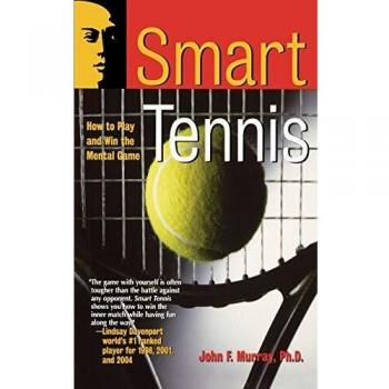 Smart Tennis : How to Play and Win the Mental Game
