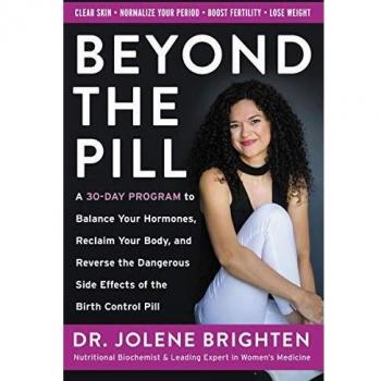 Beyond the Pill: A 30-Day Program to Balance Your Hormones, Reclaim Your Body, and Reverse the Dangerous Side Effects of the Birth Control Pill