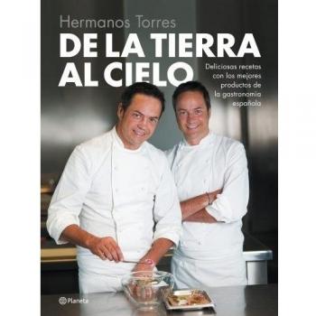 De la tierra al cielo: Deliciosas recetas con los mejores productos de la gastronomía española - Hermanos Torres