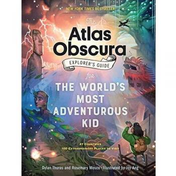Atlas Obscura Explorer's Guide for the World's Most Adventurous Kid, The