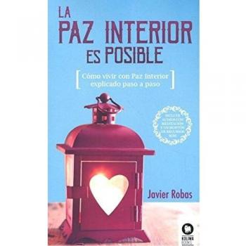 La Paz Interior es posible: Cómo vivir con paz interior paso a paso