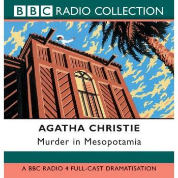 Murder In Mesopotamia: BBC Radio 4 Full Cast Dramatisation