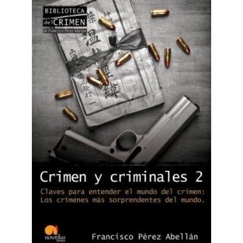 Crimen y criminales II: Los crímenes más sorprendentes del mundo: 2 - Francisco Pérez Abellán