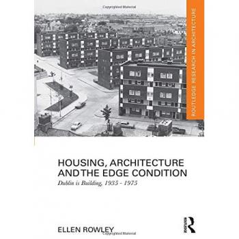 Housing, Architecture and the Edge Condition: Dublin is building, 1935 - 1975