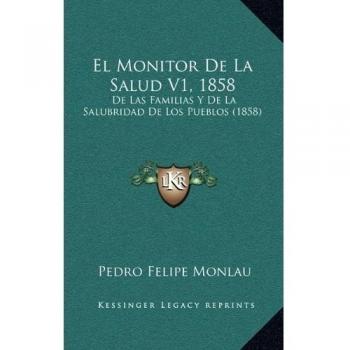El Monitor De La Salud V1, 1858: De Las Familias Y De La Salubridad De Los Pueblos