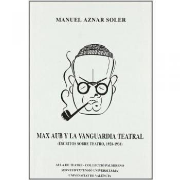 Max Aub y la vanguardia teatral. Escritos sobre teatro, 1928-1938