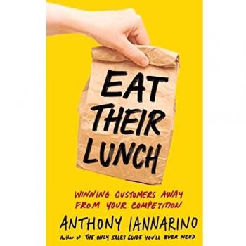 Eat Their Lunch: Winning Customers Away from Your Competition