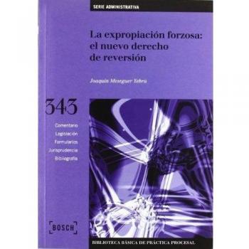 La expropiación forzosa: el nuevo derecho de reversión: Biblioteca Básica de Práctica Procesal nº 343