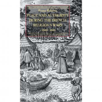 Peace and Authority During the French Religious Wars c.1560-1600