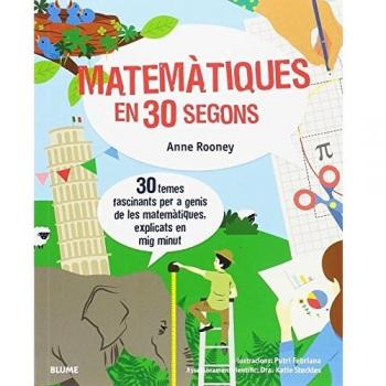 Matemàtiques en 30 segons: 30 temes fascinants per a genis de les matemàtiques, explicats en mig minut