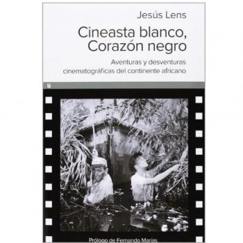 Cineasta Blanco, Corazón Negro - Jesus Lens Espinosa