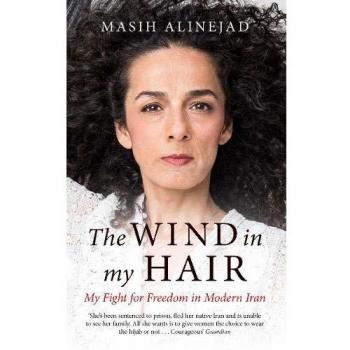 Libro The Wind In My Hair: My Fight for Freedom In Modern Iran