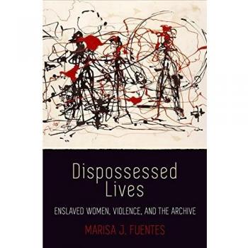 Dispossessed Lives: Enslaved Women, Violence, and the Archive