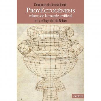 Proyectogénesis: Relatos de la matriz artificial: 3 - Varios Autores