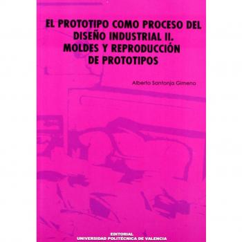 El Prototipo Como Proceso Del Diseño Industrial II. Moldes y Reproducción de Prototipos