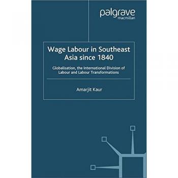 Wage Labour in Southeast Asia Since 1840: Globalization, the International Division of Labour and Labour Transformations