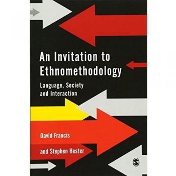 An Invitation to Ethnomethodology: Language, Society and Interaction