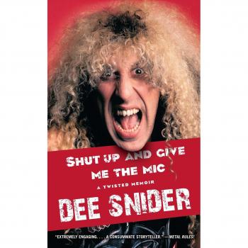 Shut Up and Give Me the MIC: The Ultimate Rock Memoir by Dee Snider
