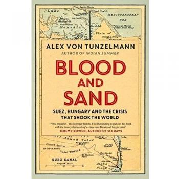 Libro Sangre y Arena: Suez, Hungría y la Crisis que Conmovió al Mundo de Alex Von Tunzelmann