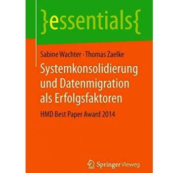 Systemkonsolidierung und Datenmigration als Erfolgsfaktoren: HMD Best Paper Award 2014
