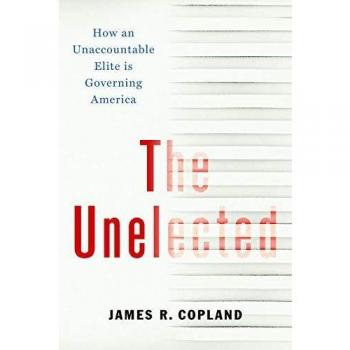 The Unelected: How an Unaccountable Elite is Governing America